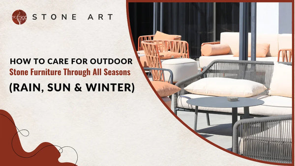 How to Care for Outdoor Stone Furniture Through All Seasons (Rain, Sun & Winter)