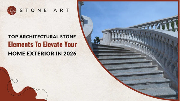 Top Architectural Stone Elements To Elevate Your Home Exterior in 2026